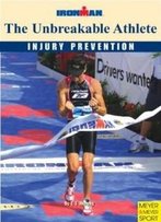 The Unbreakable Athlete: Injury Prevention; Ironman