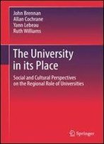 The University In Its Place: Social And Cultural Perspectives On The Regional Role Of Universities (Higher Education Dynamics)