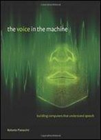 The Voice In The Machine: Building Computers That Understand Speech (Mit Press)