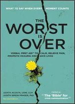The Worst Is Over: What To Say When Every Moment Counts (revised Edition)