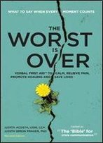 The Worst Is Over: What To Say When Every Moment Counts (Revised Edition)