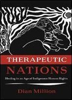 Therapeutic Nations: Healing In An Age Of Indigenous Human Rights (Critical Issues In Indigenous Studies)