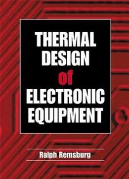 Thermal Design Of Electronic Equipment (electronics Handbook Series)