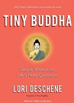 Tiny Buddha, Simple Wisdom For Life's Hard Questions