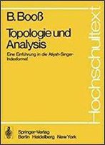 Topologie Und Analysis: Einfuhrung In Die Atiyah-Singer-Indexformel (Hochschultext)