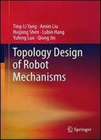 Topology Design Of Robot Mechanisms (Springer Tracts In Mechanical Engineering)