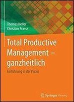Total Productive Management - Ganzheitlich: Einfuhrung In Der Praxis