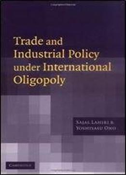 Trade And Industrial Policy Under International Oligopoly