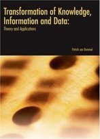 Transformation Of Knowledge, Information And Data: Theory And Applications
