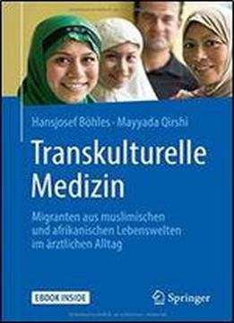 Transkulturelle Medizin: Migranten Aus Muslimischen Und Afrikanischen Lebenswelten Im Arztlichen Alltag