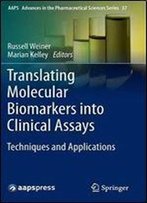 Translating Molecular Biomarkers Into Clinical Assays: Techniques And Applications (Aaps Advances In The Pharmaceutical Sciences Series)