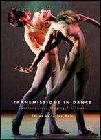 Transmissions In Dance: Contemporary Staging Practices