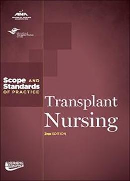 Transplant Nursing: Scope And Standards Of Practice (ana, Nursing Administration: Scope And Standards Of Practice)