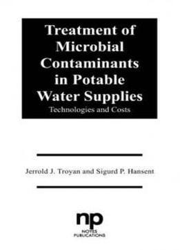 Treatment Of Microbial Contaminants In Potable Water Supplies: Technologies And Costs (pollution Technology Review)