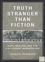 Truth Stranger Than Fiction: Race, Realism, And The U.S. Literary Market Place