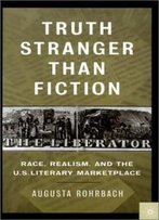 Truth Stranger Than Fiction: Race, Realism, And The U.S. Literary Marketplace