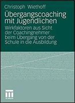 Ubergangscoaching Mit Jugendlichen: Wirkfaktoren Aus Sicht Der Coachingnehmer Beim Ubergang Von Der Schule In Die Ausbildung