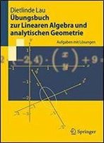 Ubungsbuch Zur Linearen Algebra Und Analytischen Geometrie: Aufgaben Mit Losungen (Springer-Lehrbuch)
