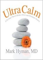 Ultracalm: A 6-Step Plan To Reduce Stress And Eliminate Anxiety
