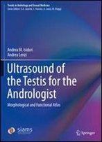 Ultrasound Of The Testis For The Andrologist: Morphological And Functional Atlas (Trends In Andrology And Sexual Medicine)