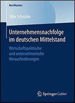 Unternehmensnachfolge Im Deutschen Mittelstand: Wirtschaftspolitische Und Unternehmerische Herausforderungen (bestmasters)