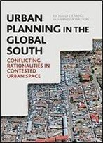 Urban Planning In The Global South: Conflicting Rationalities In Contested Urban Space