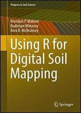 Using R For Digital Soil Mapping (progress In Soil Science)
