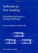 Verification By Error Modeling: Using Testing Techniques In Hardware Verification (Frontiers In Electronic Testing)