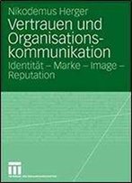 Vertrauen Und Organisationskommunikation: Identitat - Marke - Image - Reputation