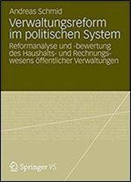 Verwaltungsreform Im Politischen System: Reformanalyse Und -bewertung Des Haushalts- Und Rechnungswesens Offentlicher Verwaltungen