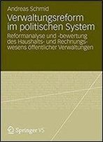 Verwaltungsreform Im Politischen System: Reformanalyse Und -Bewertung Des Haushalts- Und Rechnungswesens Offentlicher Verwaltungen