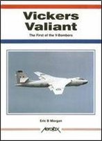 Vickers Valiant The First Of The V-Bombers (Aerofax)
