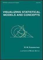 Visualizing Statistical Models And Concepts (Statistics, A Series Of Textbooks And Monographs)