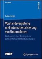 Vorstandsvergutung Und Internationalisierung Von Unternehmen: Einfluss Monetarer Anreizsysteme Auf Top-Management-Entscheidungen (Mir-Edition)