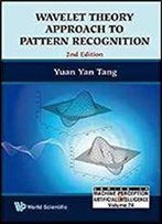 Wavelet Theory And Its Application To Pattern Recognition (Series In Machine Perception And Artificial Intelligence)