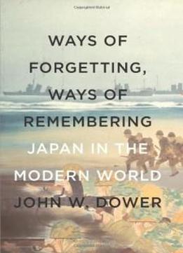 Ways Of Forgetting, Ways Of Remembering: Japan In The Modern World