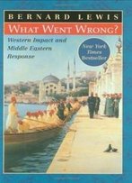 What Went Wrong?: Western Impact And Middle Eastern Response
