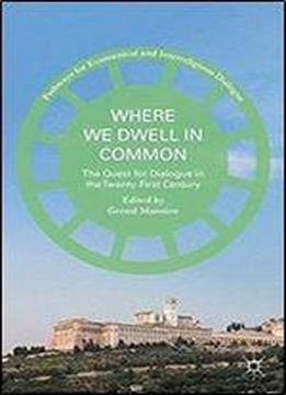 Where We Dwell In Common: The Quest For Dialogue In The Twenty-first Century (pathways For Ecumenical And Interreligious Dialogue)