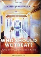 Who Should We Treat?: Rights, Rationing, And Resources In The Nhs