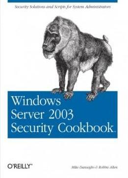 Windows Server 2003 Security Cookbook: Security Solutions And Scripts For System Administrators (cookbooks (o'reilly))