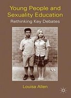 Young People And Sexuality Education: Rethinking Key Debates
