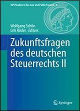 Zukunftsfragen Des Deutschen Steuerrechts Ii (mpi Studies In Tax Law And Public Finance)