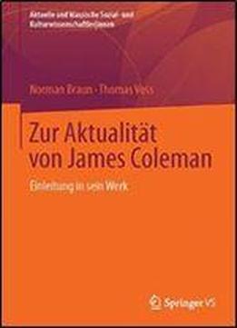 Zur Aktualitat Von James Coleman: Einleitung In Sein Werk (aktuelle Und Klassische Sozial- Und Kulturwissenschaftler Innen)