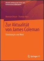 Zur Aktualitat Von James Coleman: Einleitung In Sein Werk (Aktuelle Und Klassische Sozial- Und Kulturwissenschaftler Innen)