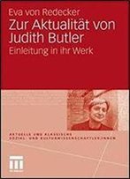 Zur Aktualitat Von Judith Butler: Einleitung In Ihr Werk (Aktuelle Und Klassische Sozial- Und Kulturwissenschaftler Innen)