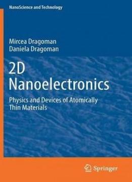 2d Nanoelectronics: Physics And Devices Of Atomically Thin Materials (nanoscience And Technology)