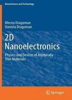 2d Nanoelectronics: Physics And Devices Of Atomically Thin Materials (Nanoscience And Technology)