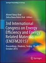 3rd International Congress On Energy Efficiency And Energy Related Materials (Enefm2015): Proceedings, Oludeniz, Turkey, 1923 October 2015 (Springer Proceedings In Energy)