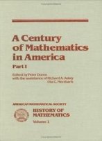 A Century Of Mathematics In America (History Of Mathematics) 3 Part, And/Or 3 Vol. Set