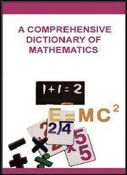 A Comprehensive Dictionary Of Mathematics